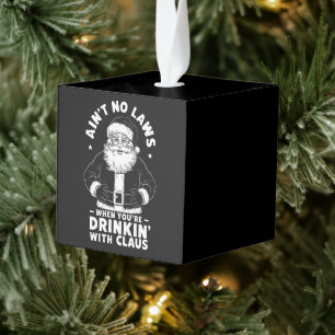 Aint No Laws When Youre Drinking With Claus Christ Cube Ornament