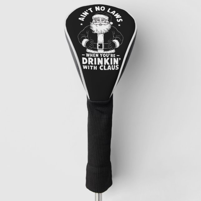 Aint No Laws When Youre Drinking With Claus Christ Golf Head Cover (Front)