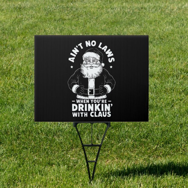 Aint No Laws When Youre Drinking With Claus Christ Sign (Insitu)