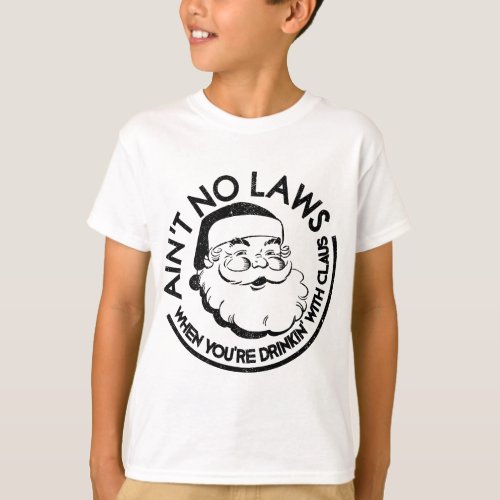 Aint No Laws When Youre Drinking With Claus Christ T_Shirt