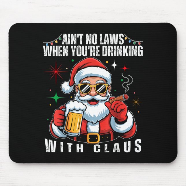 Aint No Laws When You're Drinking With Claus Funny Mouse Pad (Front)