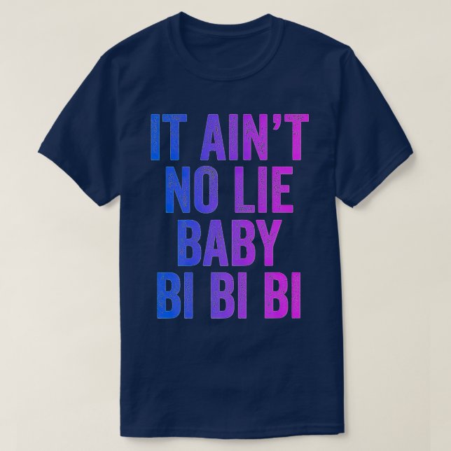 Aint No Lie Baby Bi Bi Bi Bisexual Equality Pride  T-Shirt (Design Front)