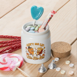 Ain't No Lie Baby Pie Pie Pie Candy Jar
