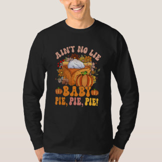 Ain't No Lie Baby Pie Pie Pie Thanksgiving Food T-Shirt