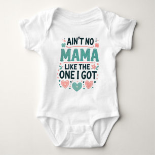 Ain't No Mama Like The One I Got. Baby Bodysuit