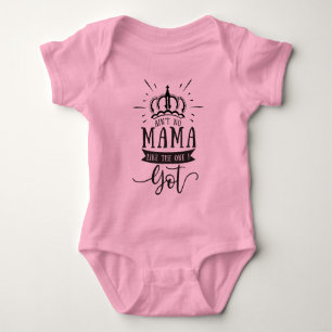 Ain't no mama like the one I got Baby Bodysuit