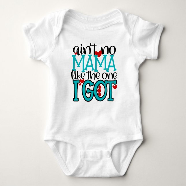 Ain't no Mama Like the One I Got Baby Bodysuit (Front)