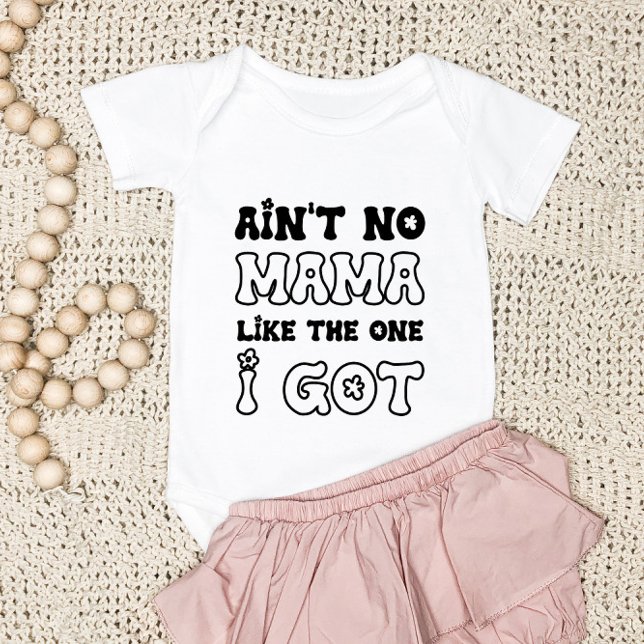 Ain't No Mama Like The One I Got | New Baby Bodysuit (Creator Uploaded)