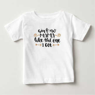 Ain't No Mama Like The One I Got Toddler Shirt