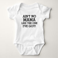 Ain't no mama like the one I've got funny baby boy