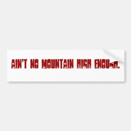 Aint no mountain high enough bumper sticker