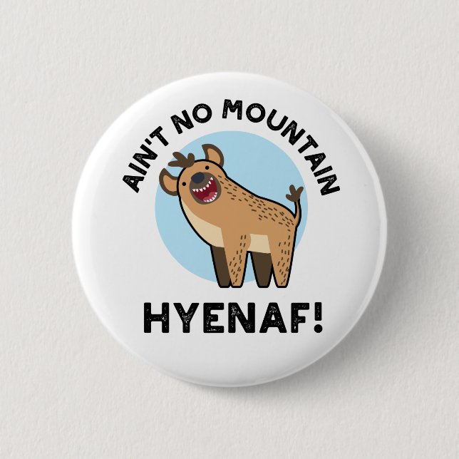 Ain't No Mountain Hyenaf Funny Animal Hyena Pun Button (Front)