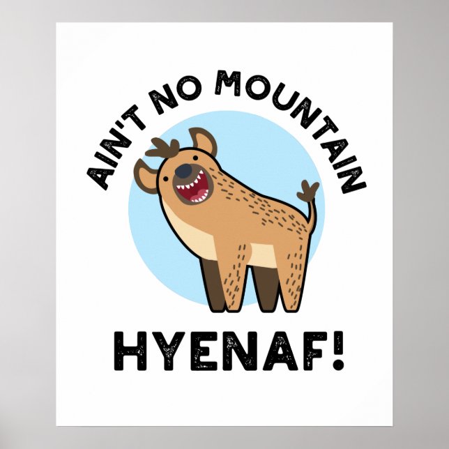 Ain't No Mountain Hyenaf Funny Animal Hyena Pun Poster (Front)
