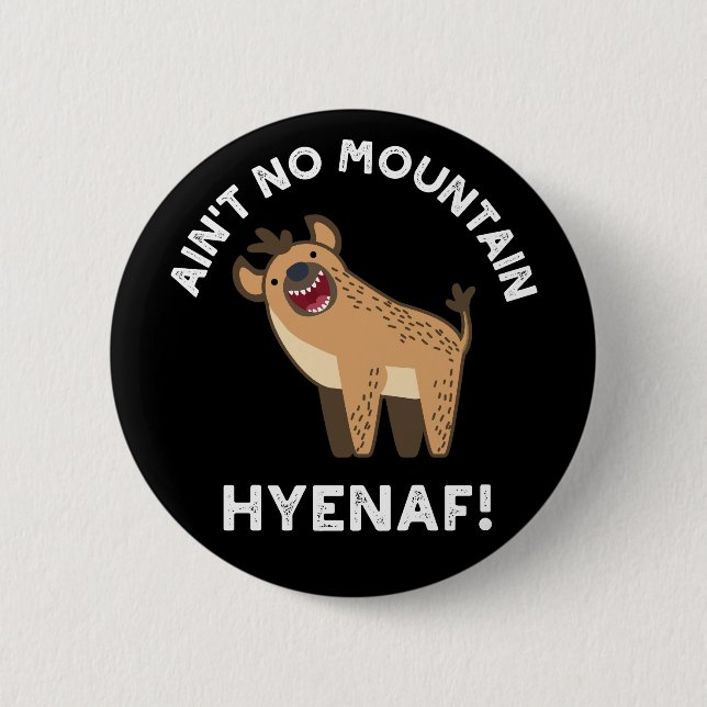 Ain't No Mountain Hyenaf Funny Hyena Pun Dark BG Button (Front)