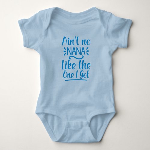 Aint No Nana Like the One I Got _ Hello Grandma Baby Bodysuit