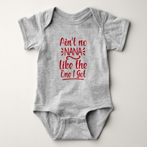 Aint No Nana Like the One I Got _ Hello Grandma Baby Bodysuit