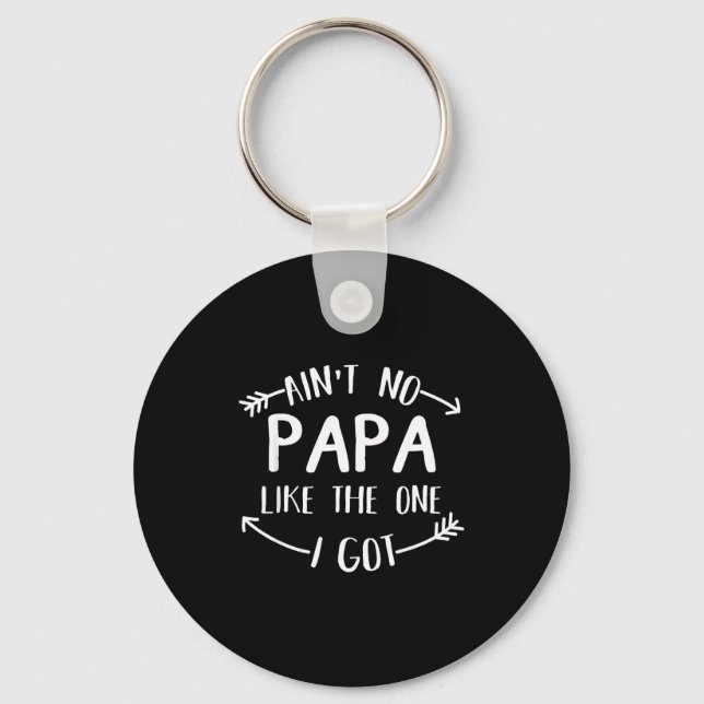 Ain't No Papa Like The One I Got Funny Family Reun Keychain (Front)