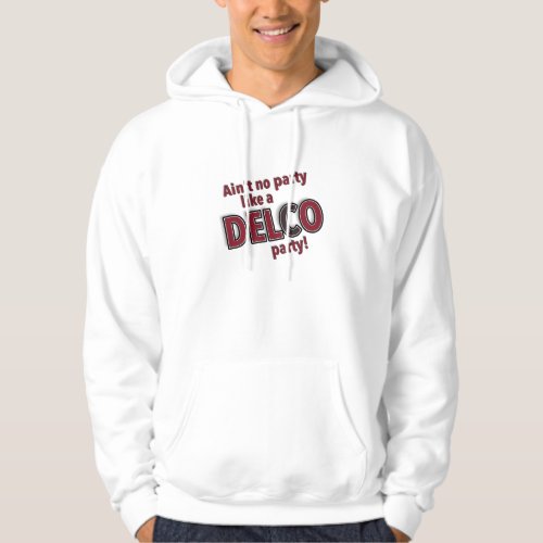 Aint no party like a Delco Party Hoodie