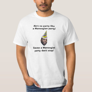 Ain't no party like a Manoogian party! T-Shirt