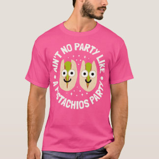Aint No Party Like A Pistachios Party Pistachio Lo T-Shirt