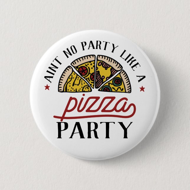 Aint No Party Like A Pizza Party Button (Front)
