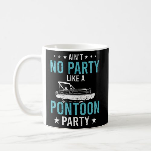 AinT No Party Like A Pontoon Party Pontooning Coffee Mug