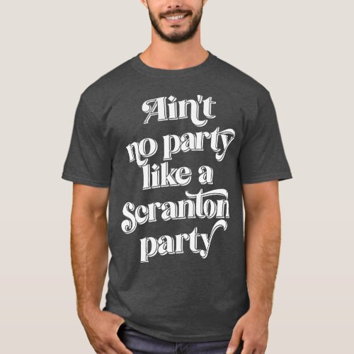 Aint no party like a Scranton party T_Shirt