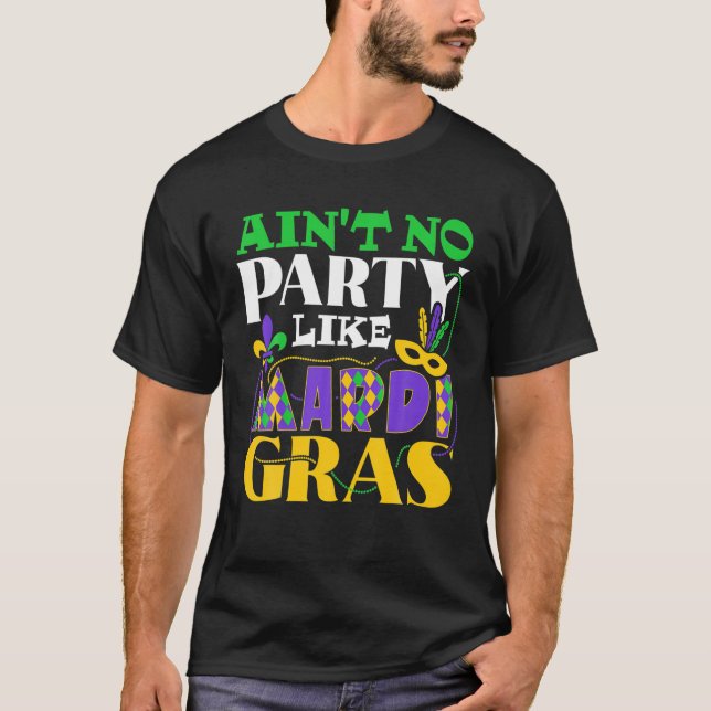 Ain't No Party Like Mardi Gras Funny T-Shirt (Front)