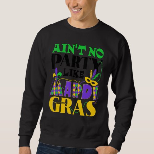 Aint No Party Like Mardi Gras Sweatshirt