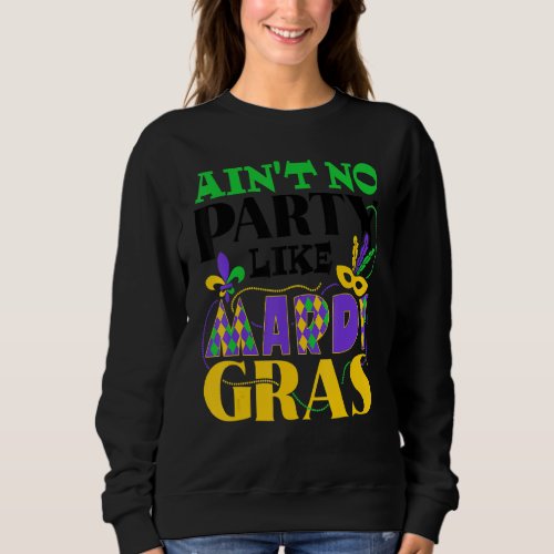 Aint No Party Like Mardi Gras Sweatshirt