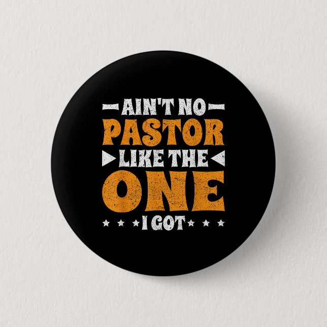 Aint No Pastor Like The One I Got  Button (Front)