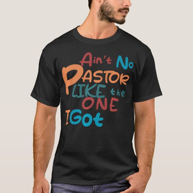Ain'T No Pastor Like The One I Got T-Shirt (Front)