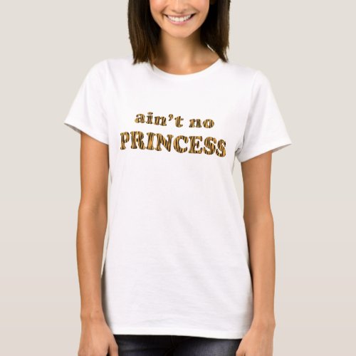 Aint no princess  Fun Tiger Print Quote T_Shirt