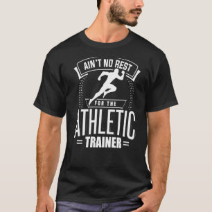Ain't No Rest For The Athletic Trainer Fitness Coa T-Shirt