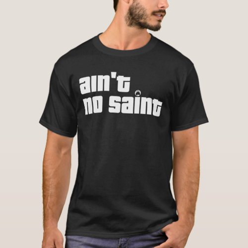 Aint No Saint Dark Edition T_Shirt