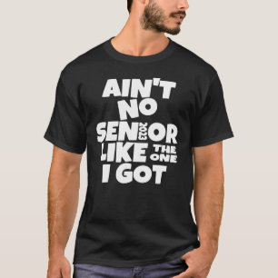 Ain't No Senior Like The One I Got 2023 Mom Dad Pa T-Shirt