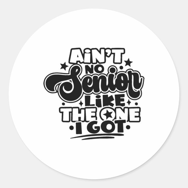 Ain't No Senior Like The One I Got Graduation 2025 Classic Round Sticker (Front)