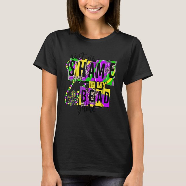 Ain't No Shame In My Bead Game Funny Mardi Gras Fe T-Shirt (Front)