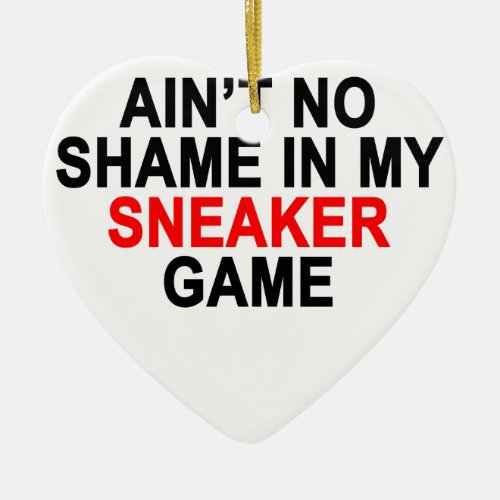 Aint No Shame in my Sneaker Game Graphic T_Shirts Ceramic Ornament