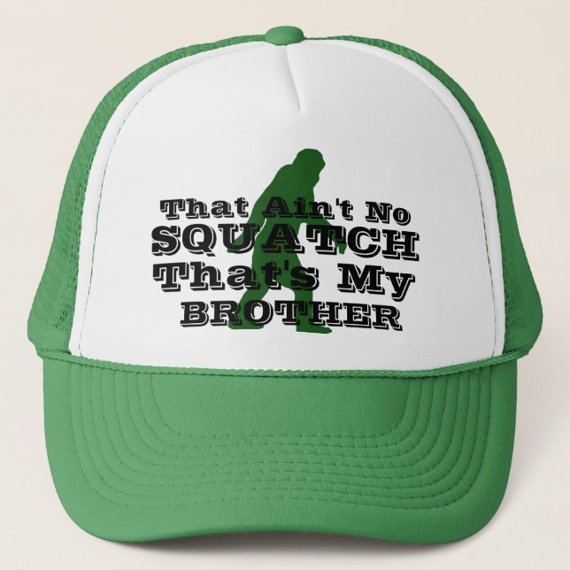 Ain't no squatch that's my brother trucker hat (Front)