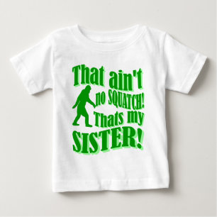 Ain't no squatch that's my sister baby T-Shirt
