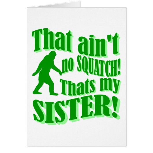 Ain't no squatch that's my sister cards (Front)