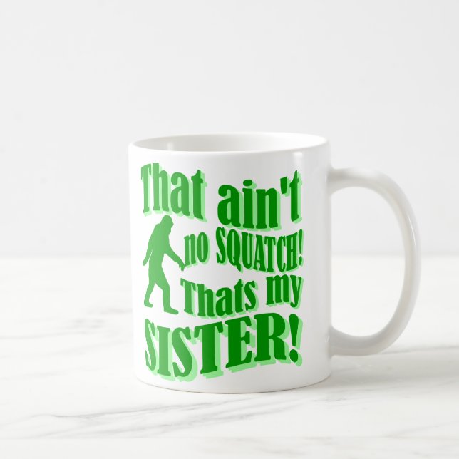 Ain't no squatch that's my sister coffee mug (Right)