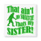 Ain't no squatch that's my sister