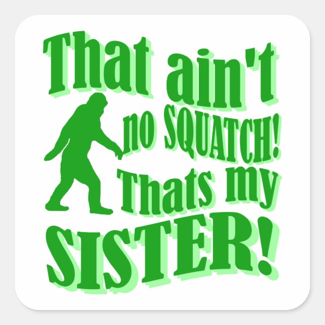 Ain't no squatch that's my sister square sticker (Front)