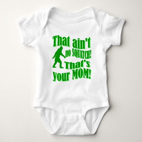 aint no squatch thats your mom baby bodysuit