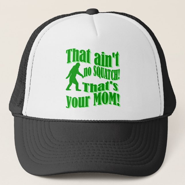 ain't no squatch, that's your mom! trucker hat (Front)
