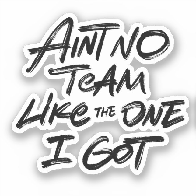 Ain't No Team Like One I Got Sticker (Front)