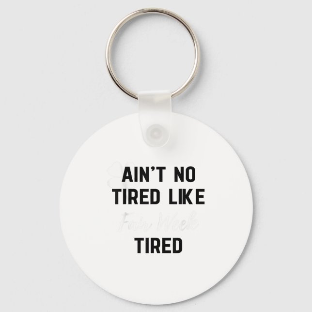 Ain't No Tired Like Fair Week Tired Funny Quote Sh Keychain (Front)