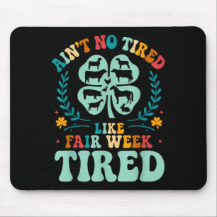 Aint No Tired Like Fair Week Tired Groovy Farm Ani Mouse Pad